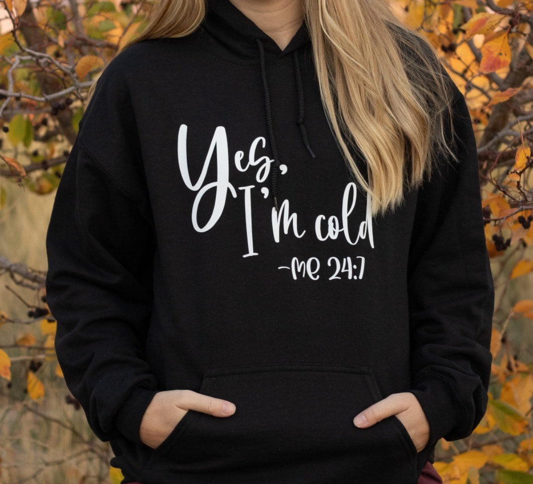 Yes I m Cold Scripture Hoodie