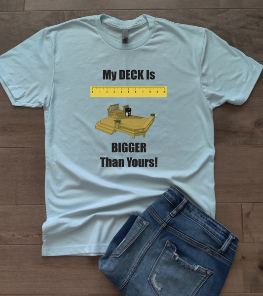 My Deck is Bigger T-Shirt