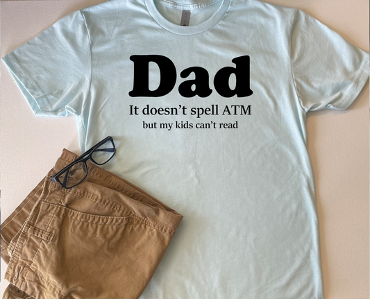 Dad Doesn't Spell ATM T-Shirt