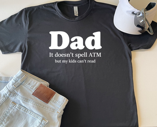 Dad Doesn't Spell ATM T-Shirt