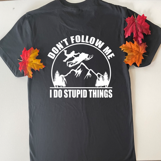 Don't Follow Me, I Do Stupid Things T-Shirt