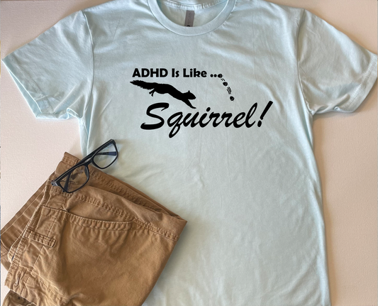 ADHD is like... Squirrel T-Shirt