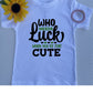 Who Needs Luck When You're This Cute Toddler Shirt