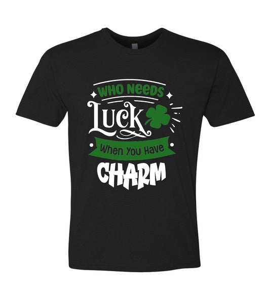 Who Needs Luck When You have Charm T-shirt