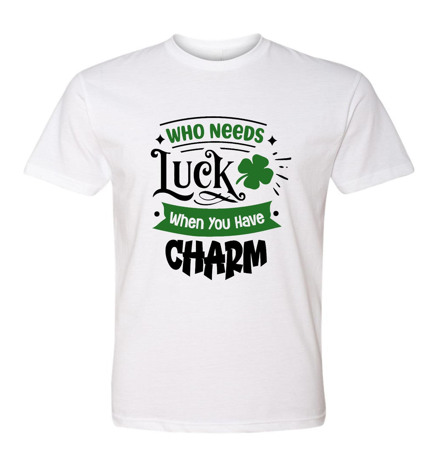 Who Needs Luck When You have Charm T-shirt